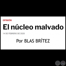 EL NCLEO MALVADO - Por BLAS BRTEZ - Viernes, 14 de Febrero de 2020